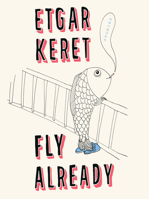 Title details for Fly Already by Etgar Keret - Available